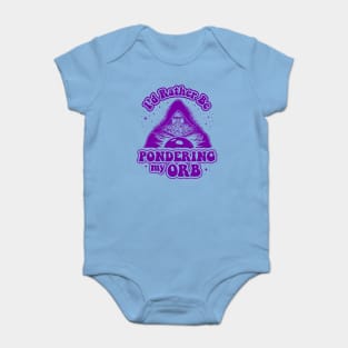 I'd Rather Be Pondering My Orb Baby Bodysuit